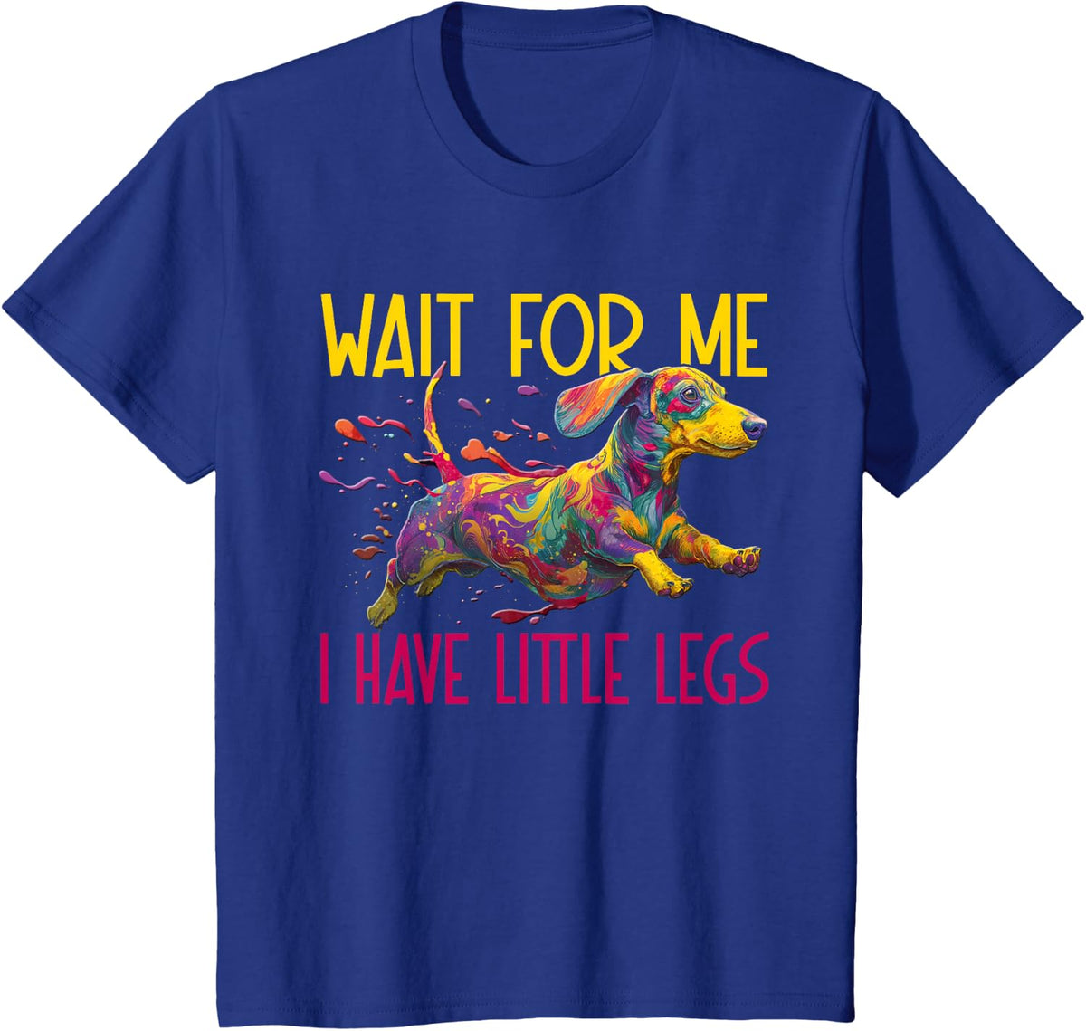 Funny and Cute Wait for Me I Have Little Legs - Dachshund T-Shirt - Royal Blue