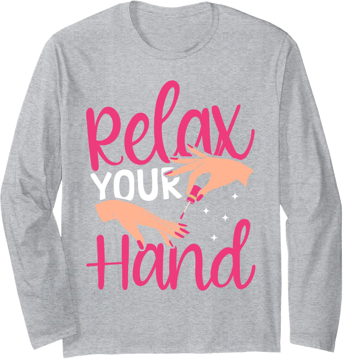 Nail Tech Quote Work Uniform Nail Polish Relax Your Hand Long Sleeve T-Shirt - Adult Unisex Heather Grey