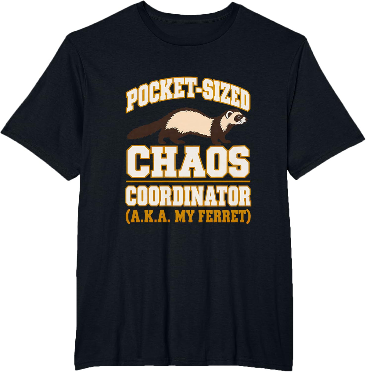Pocket-Sized Chaos Coordinator (a.k.a. My Ferret) Ferret T-Shirt - Black