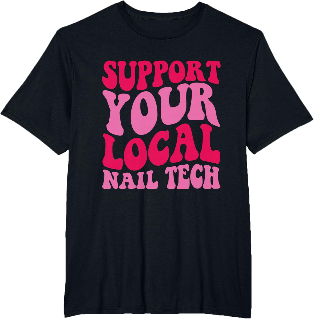 Nail Tech Support Your Local Nail Tech T-Shirt - Black