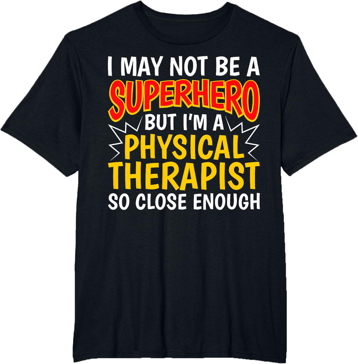 I'm a Physical Therapist So Close Enough - PT Therapy T-Shirt - Black