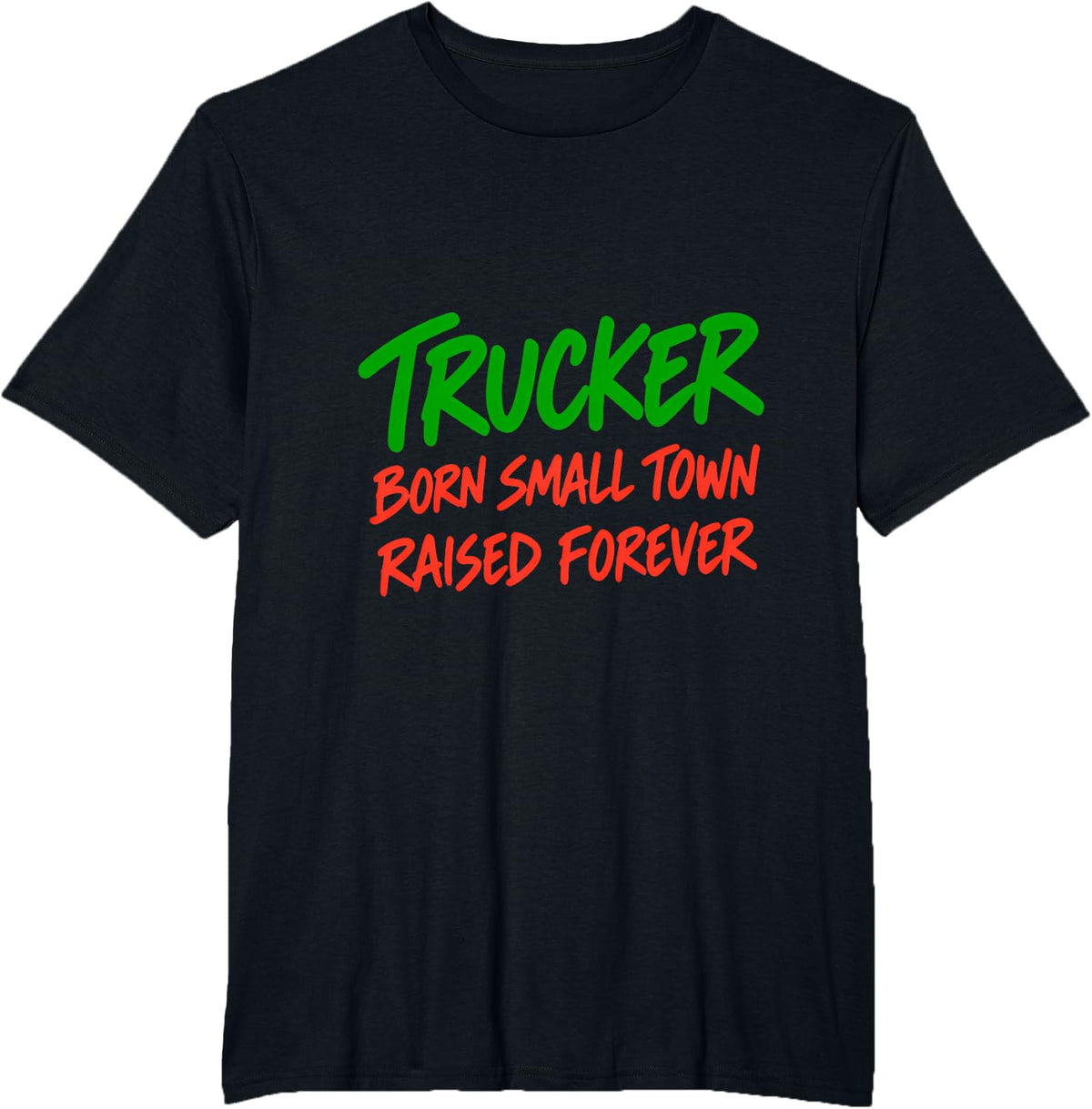 Trucker Born Small Town Raised Forever Driver T-Shirt - Black