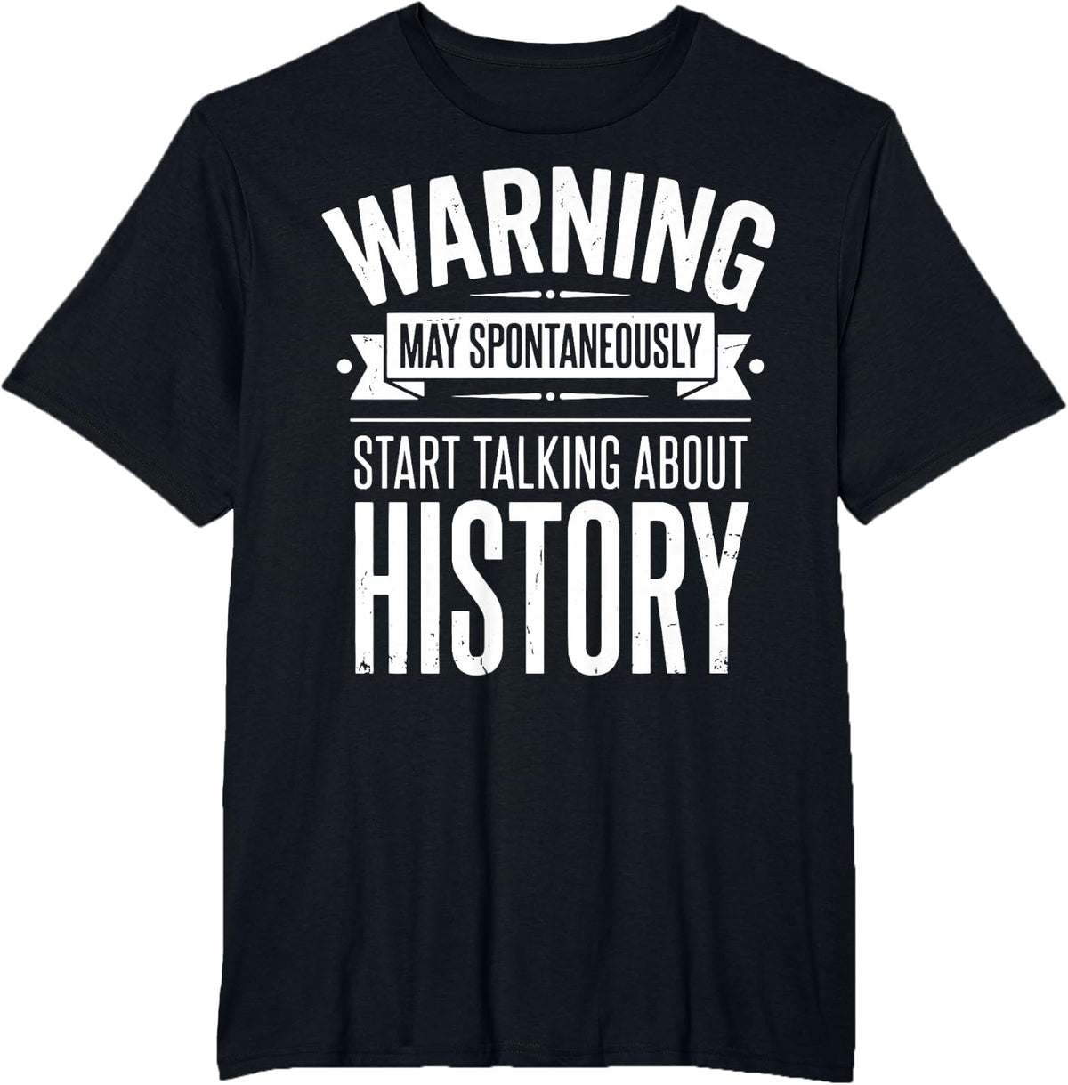 Warning May Spontaneously Start Talking About History T-Shirt - Black