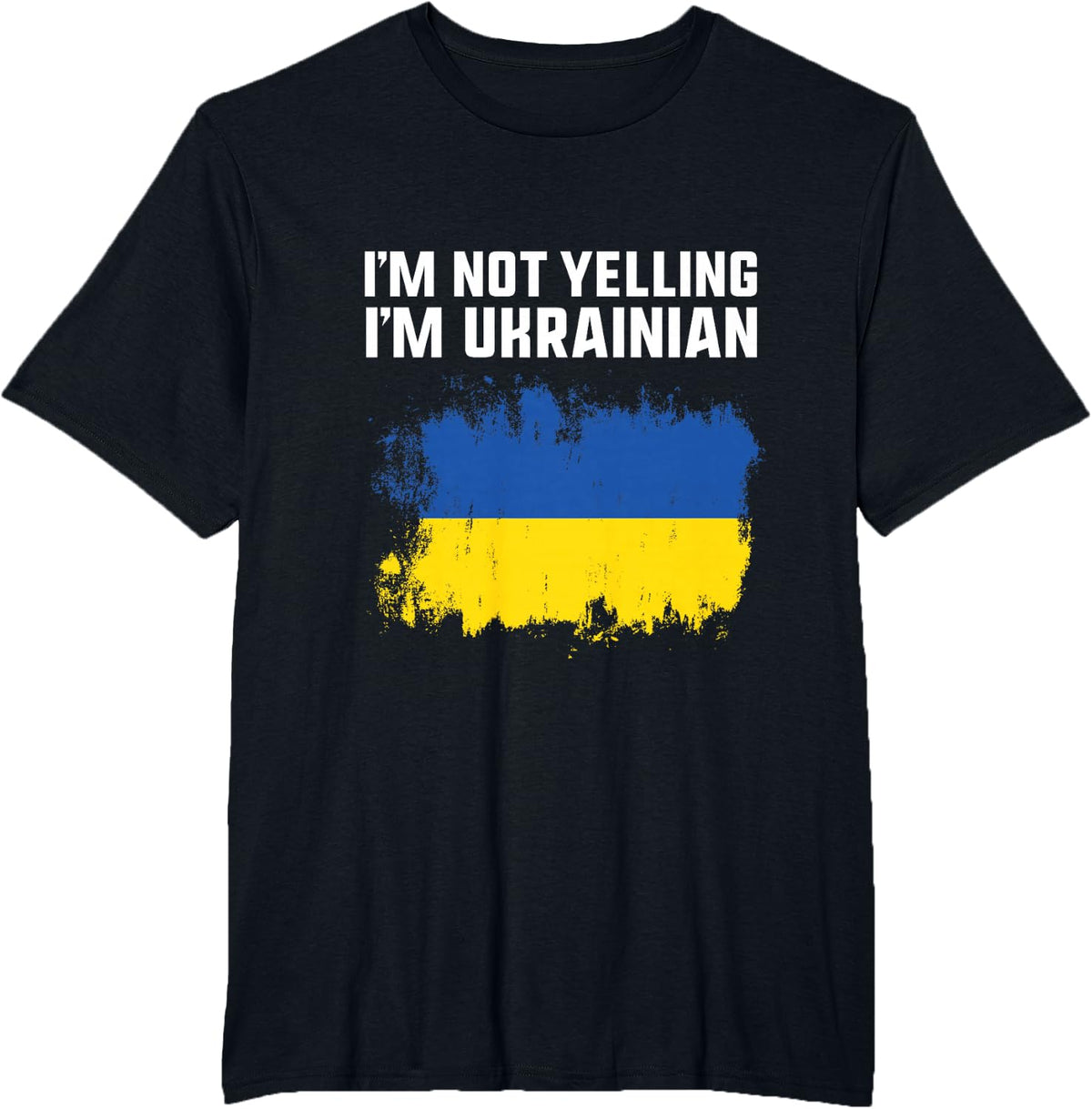 Funny Ukraine Pride- I Am Not Yelling I Am Ukrainian T-Shirt - Black