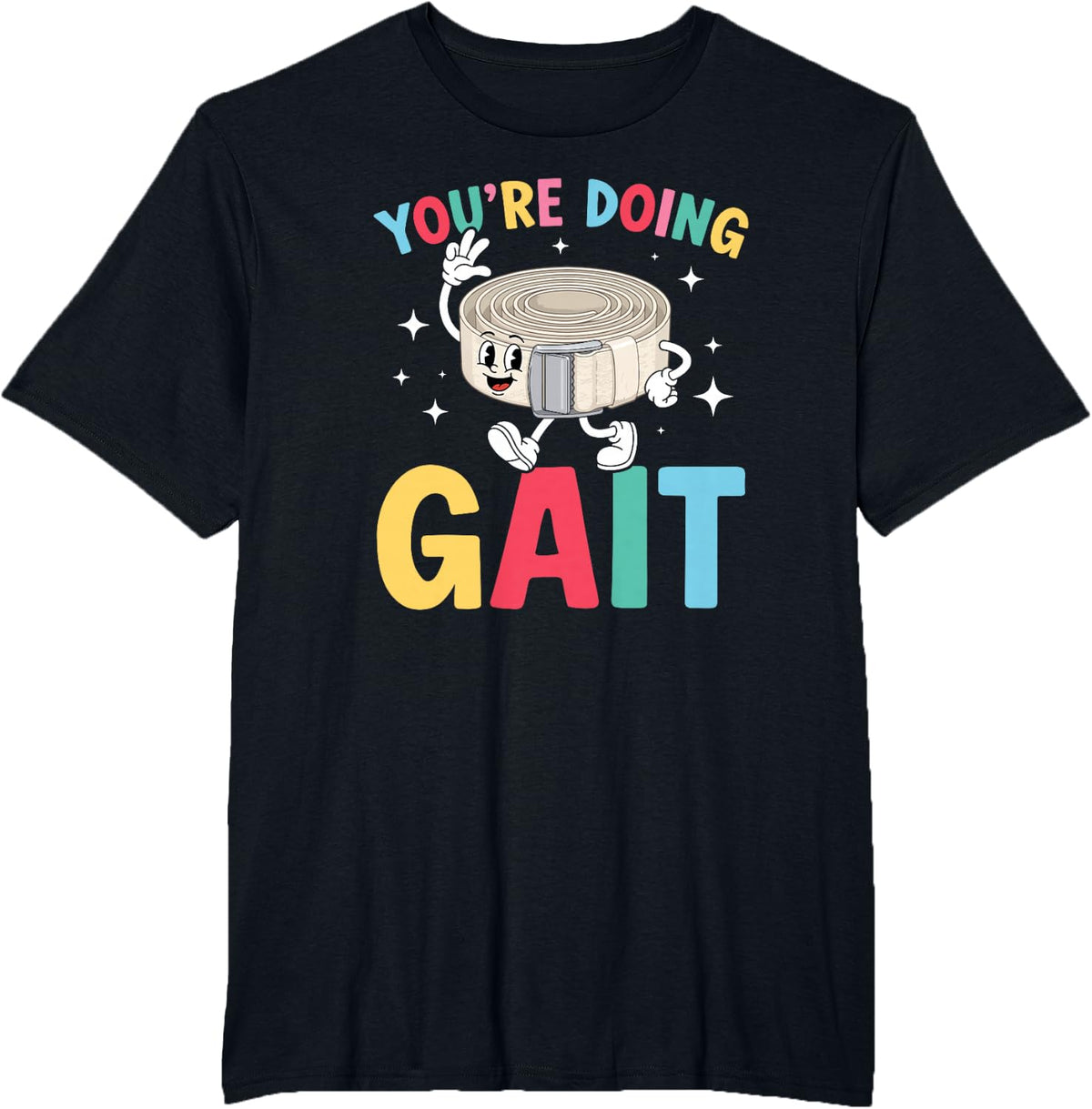 You're Doing Gait Physical Therapist Appreciation Month PT T-Shirt - Black