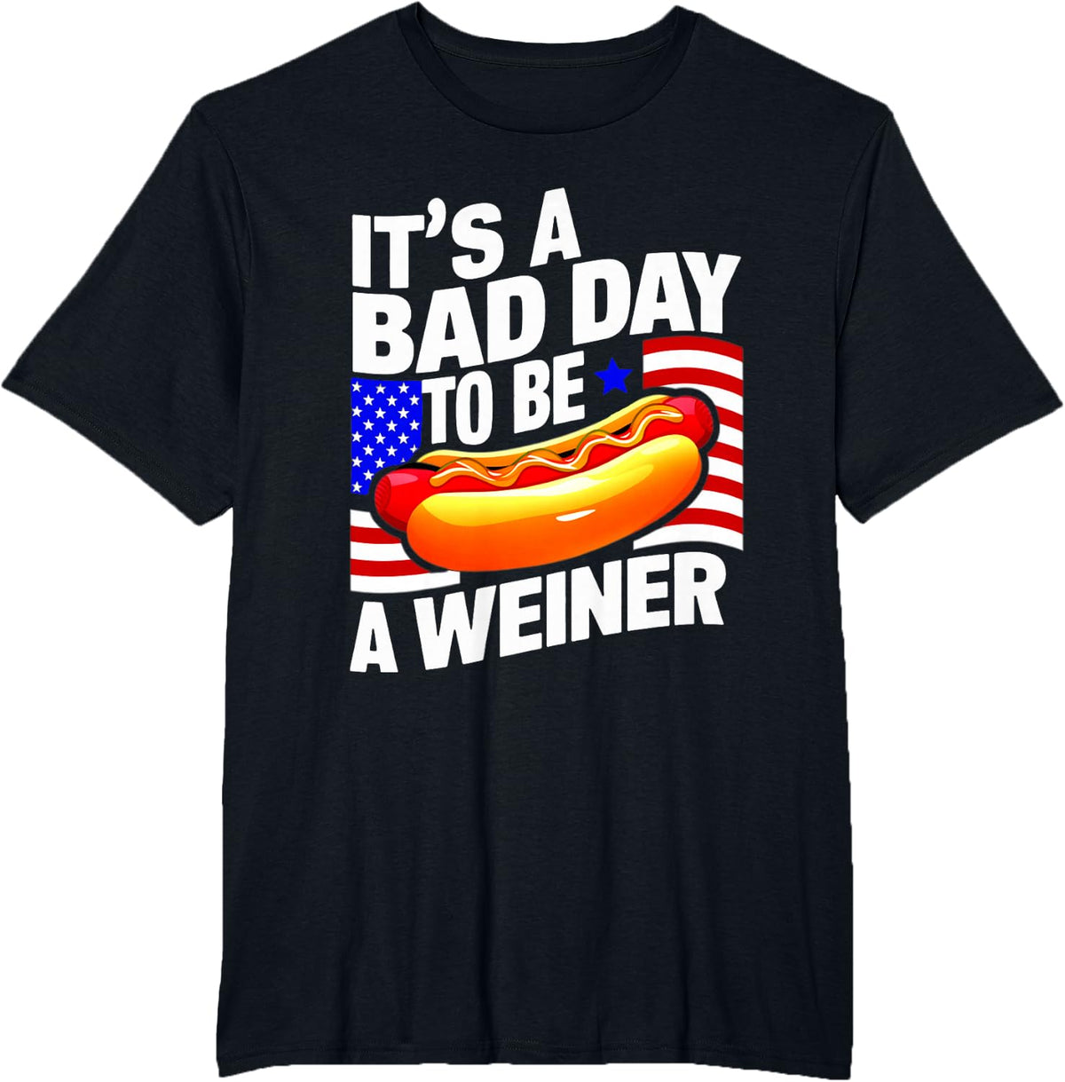 4th Of July BAD DAY TO BE WEINER Hotdog Independence Day T-Shirt - Black