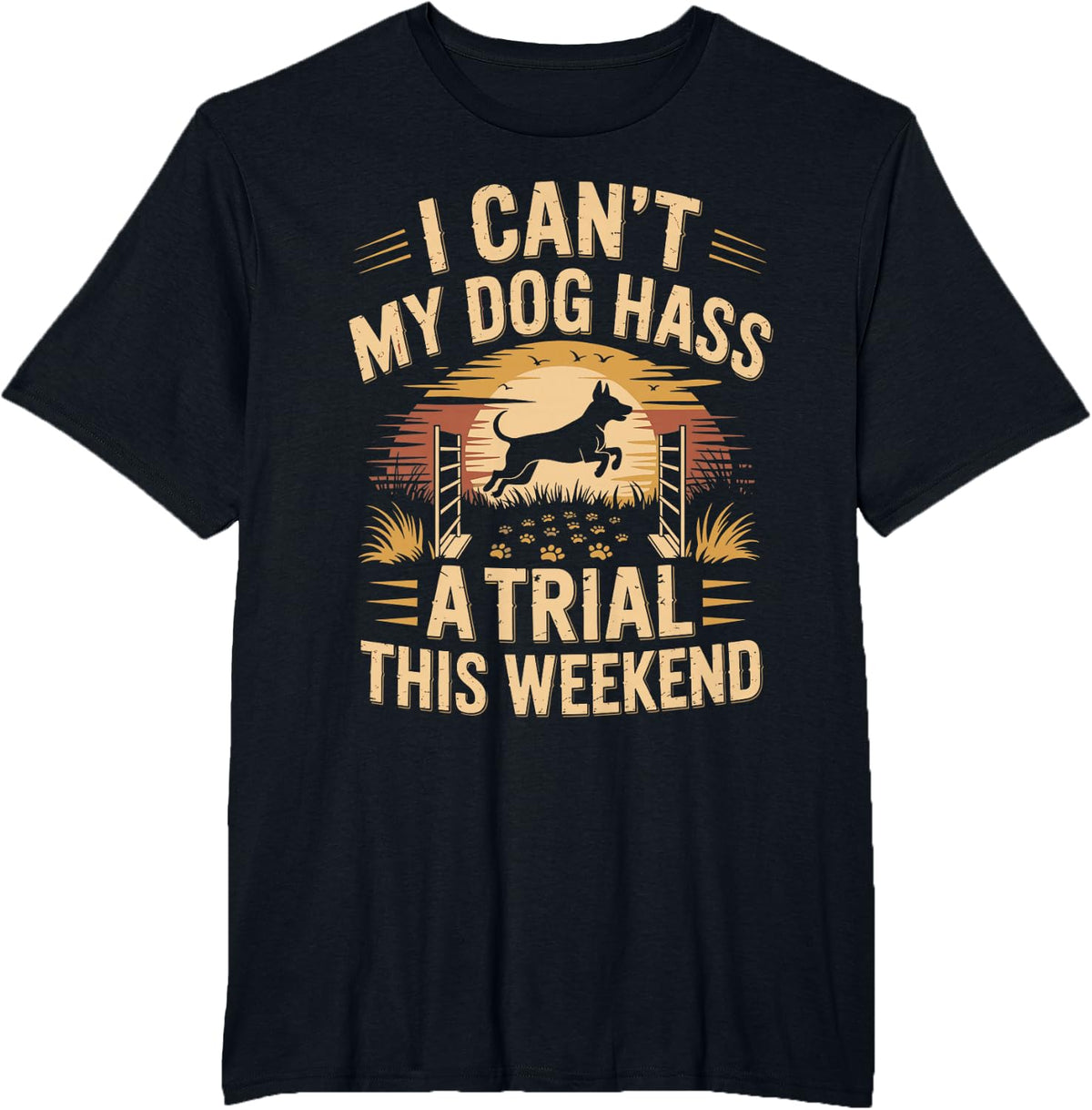 I Can't My Dog Has A Trial This Weekend Dog Agility T-Shirt - Black