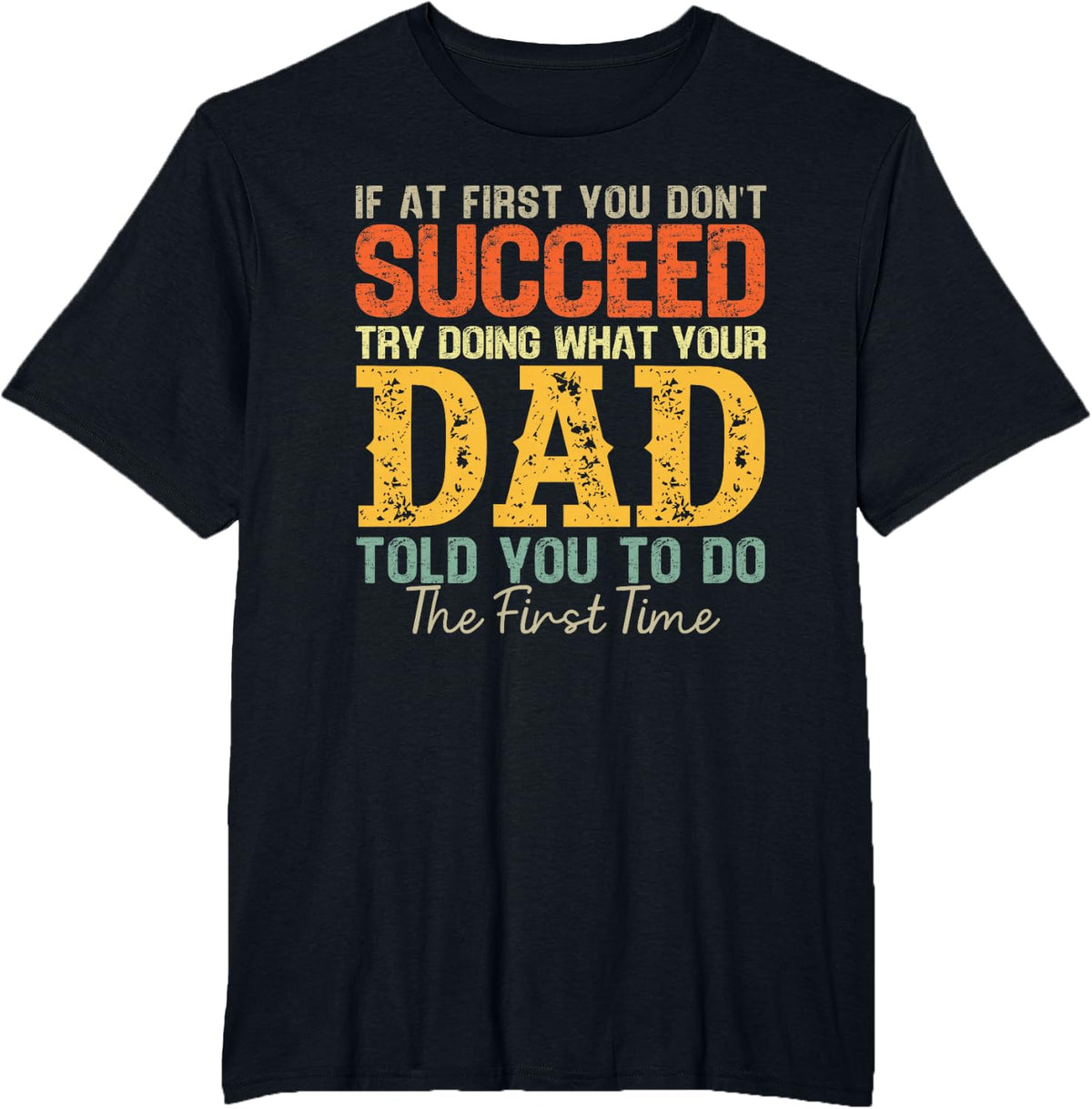 Funny IF AT First You Don't Succeed Try Doing What Your DAD T-Shirt - Black