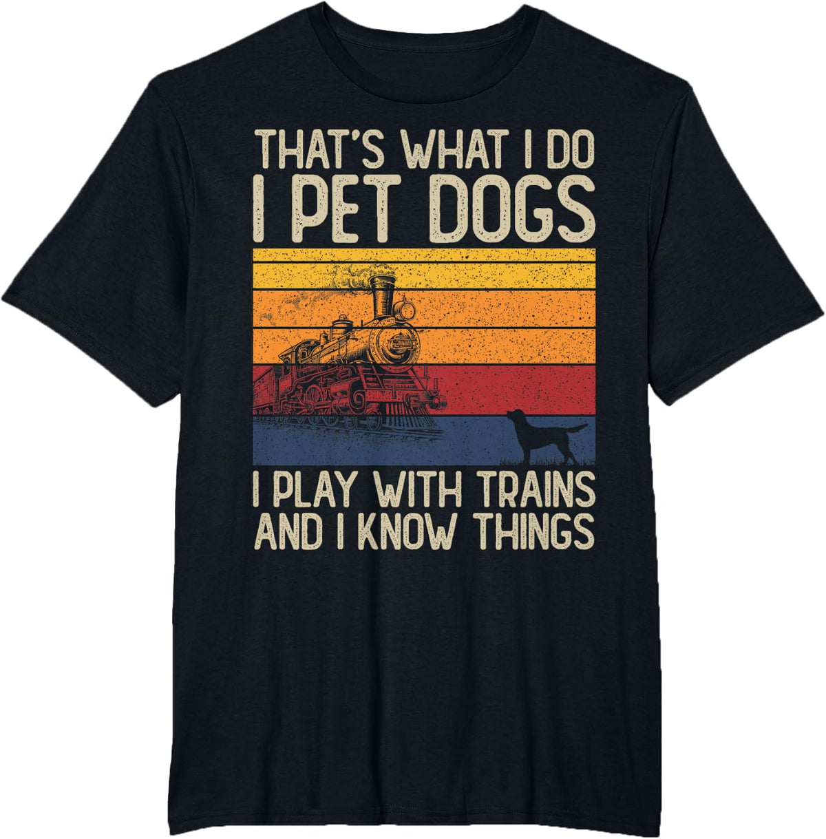 I Pet Dogs I Play with Trains & I Know Things Model Trains T-Shirt - Black