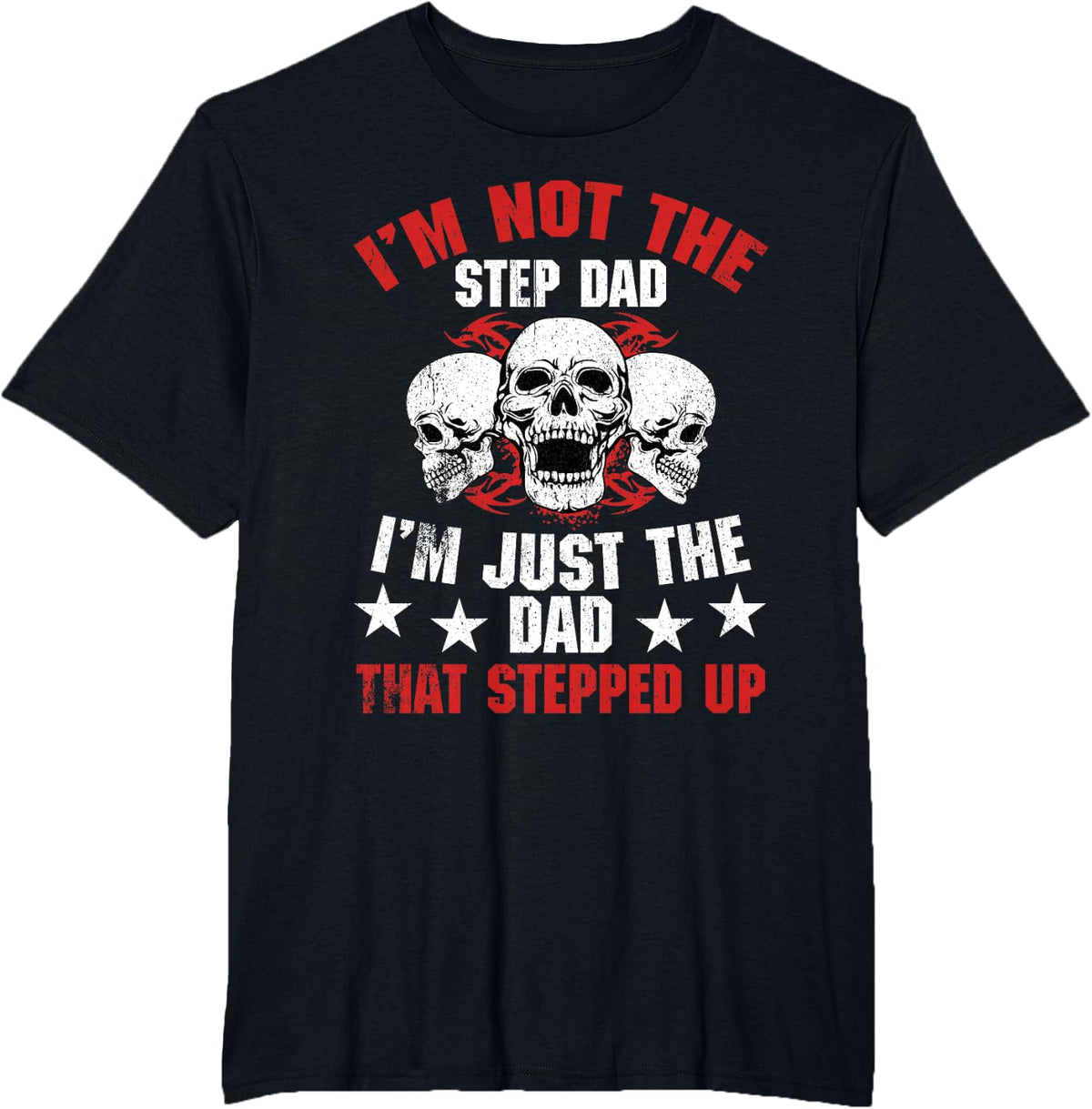 I'm Not The Step Dad I'm Dad That Stepped Up Father's Day T-Shirt - Black