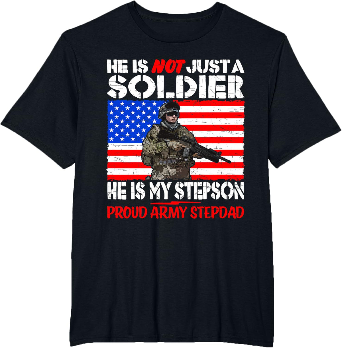 My Stepson Is A Soldier Proud Army Stepdad Military Father Tee T-Shirt - Black