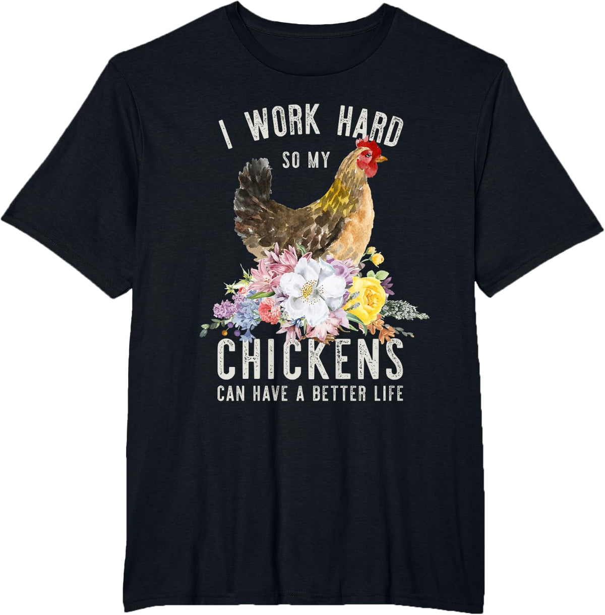 I Work Hard So My Chickens Can Have A Better Life T-Shirt - Black