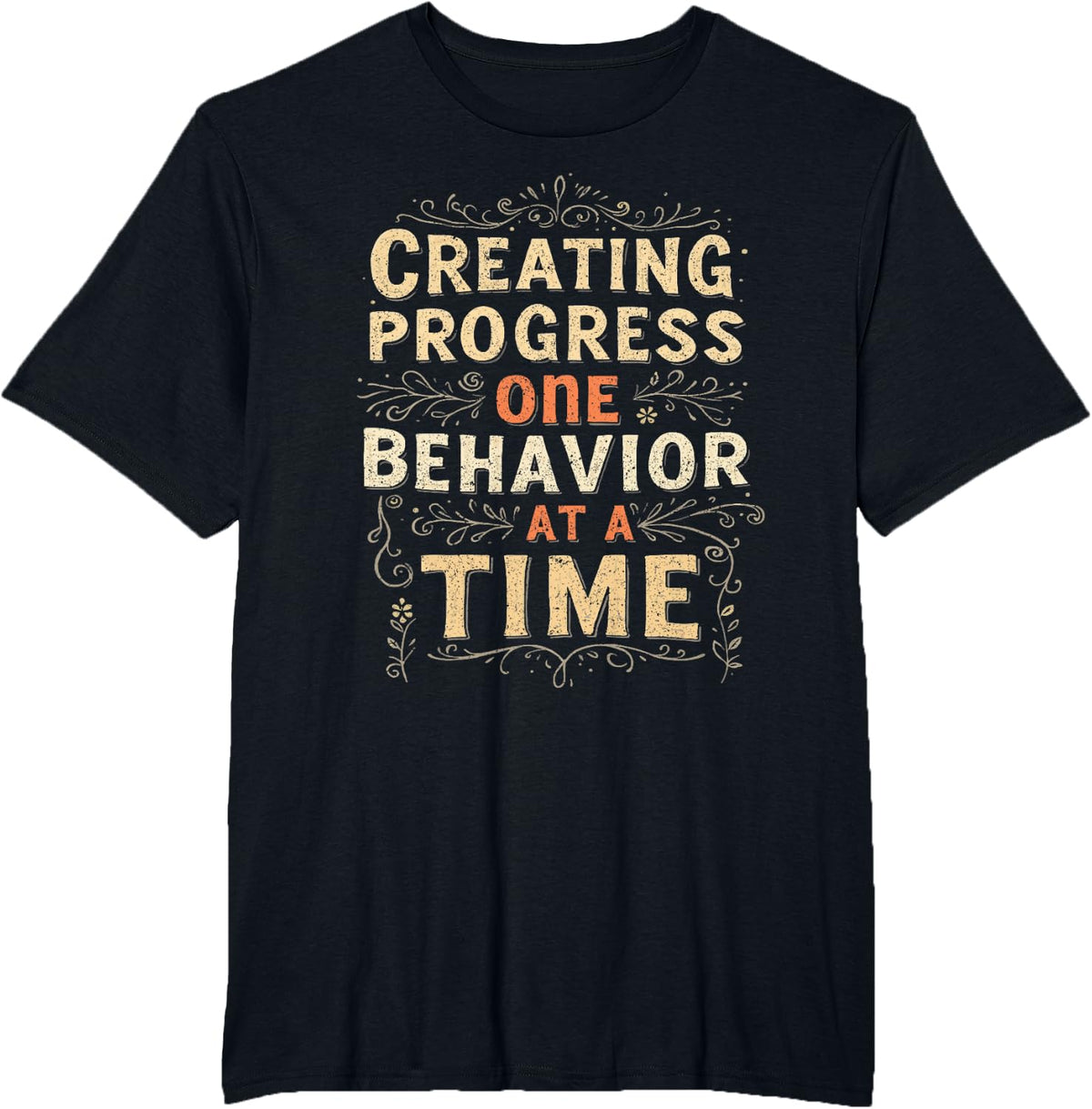 Behavior Analyst Creating Progress One Behavior At A Time T-Shirt - Black