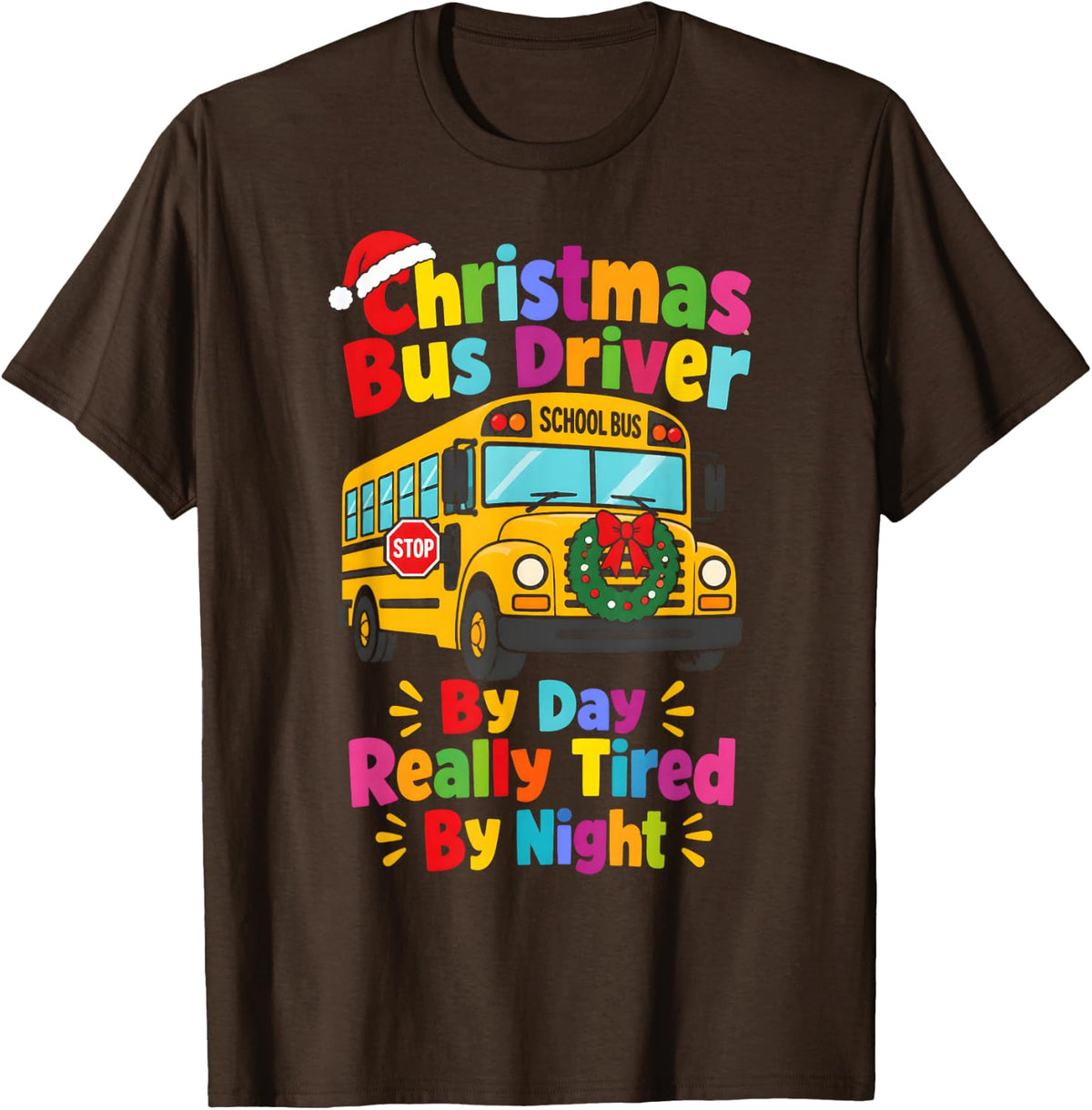 School Bus Driver Christmas By Day Really Tired By Night T-Shirt - Brown