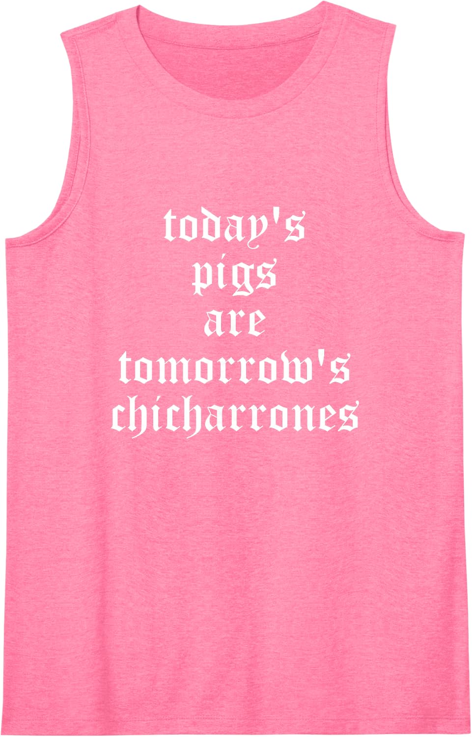 Today's Pigs are Tomorrow's Chicharrones Design Sleeveless Tank Top - Pink