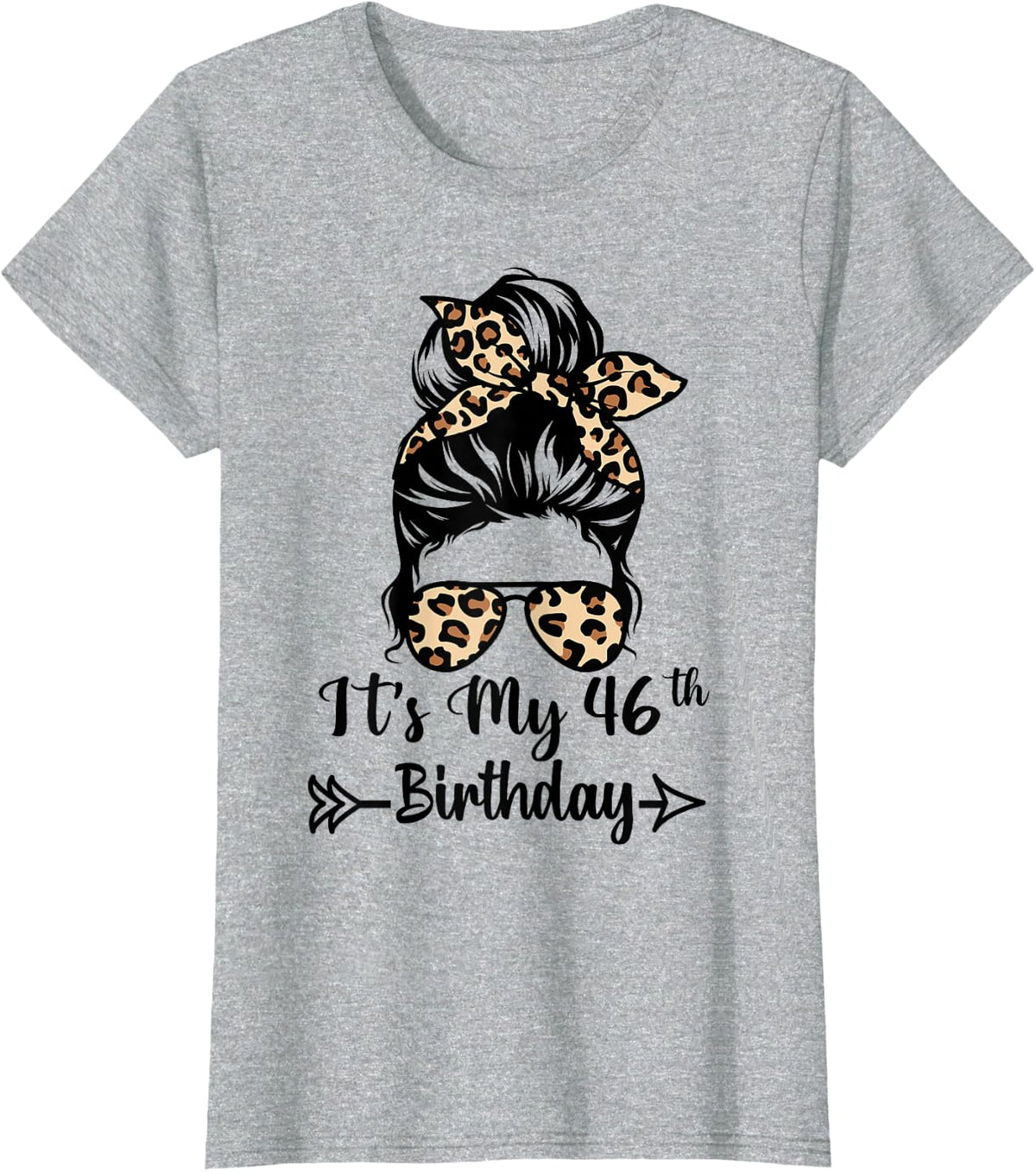It's My 46th Birthday Happy 46 Years Old Messy Bun Leopard T-Shirt - Heather Grey