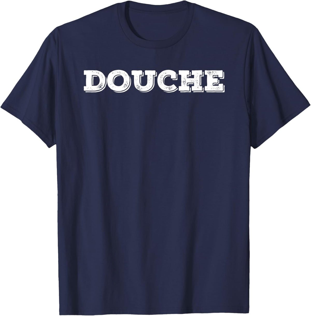 DOUCHE Funny Douchebag Annoying Person Gift Idea T-Shirt - Navy Blue