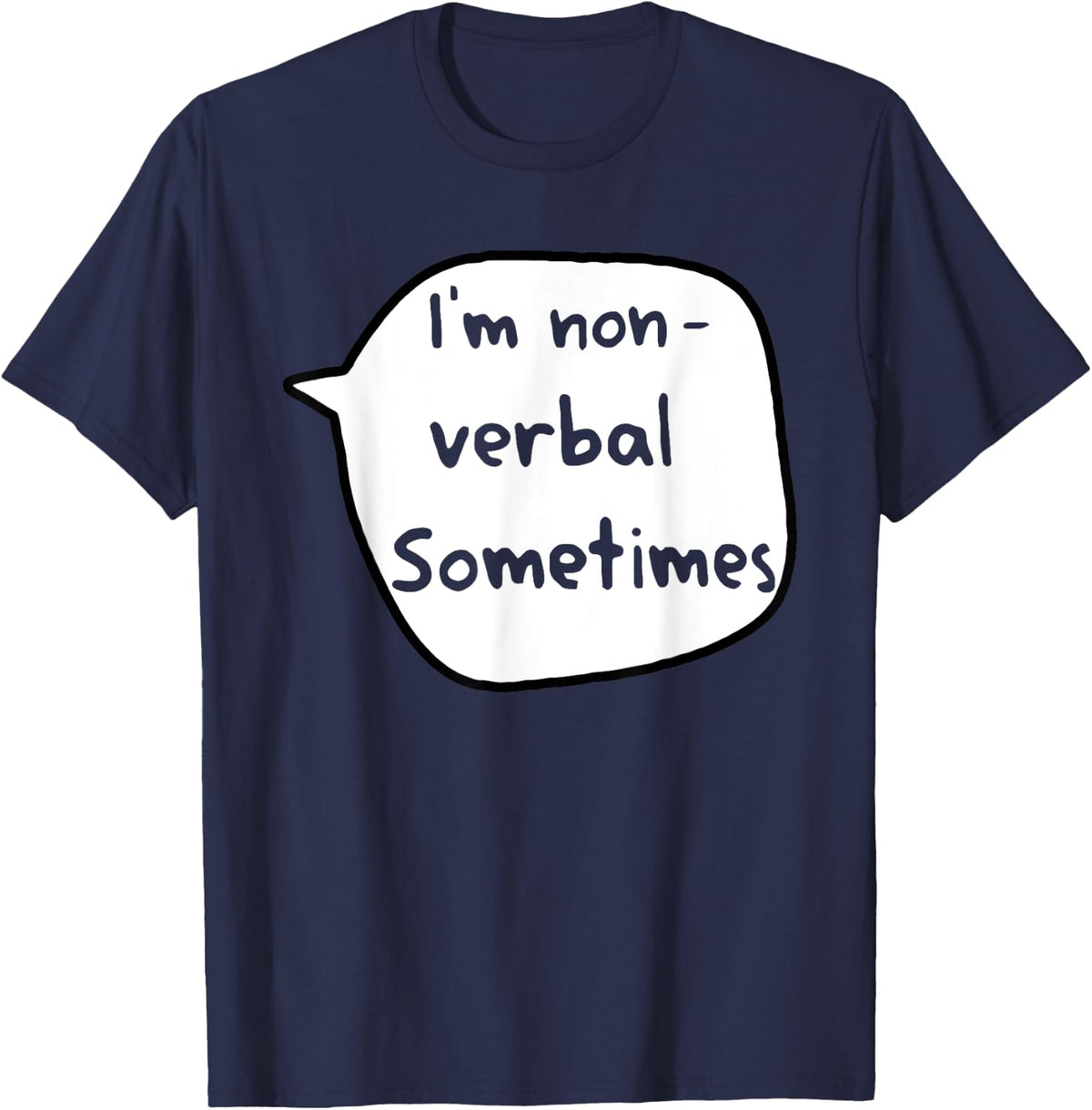 I'm Non- Verbal Sometimes Funny Apparel T-Shirt - Navy Blue