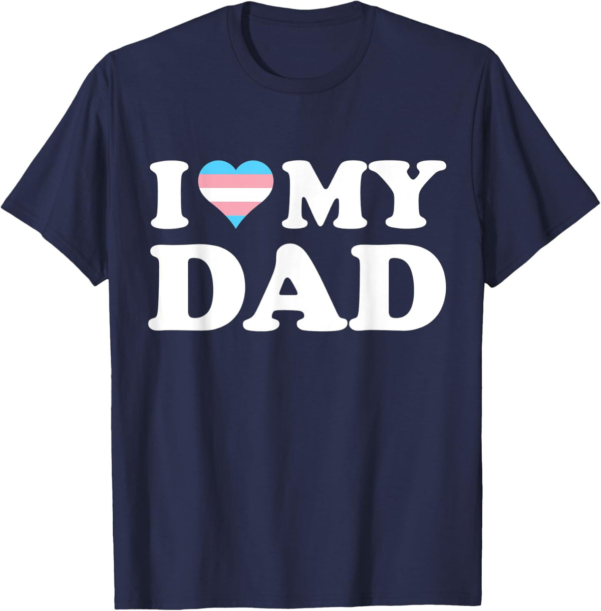 I Love My Dad Funny LGBTQ Month Gay Pride Trans Transgender T-Shirt - Navy Blue