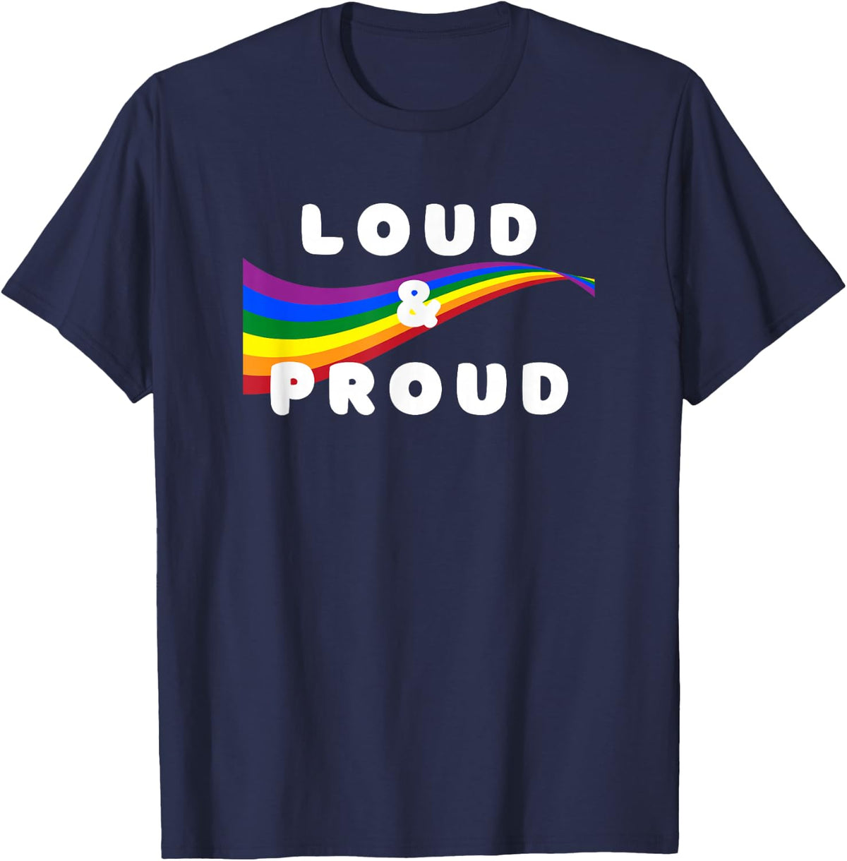 LOUD & PROUD Rainbow for Pride Month for LGBTQIA+ & Allies T-Shirt - Navy Blue