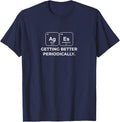Ages Getting Better Periodically Chemistry Pun T-Shirt - Navy Blue
