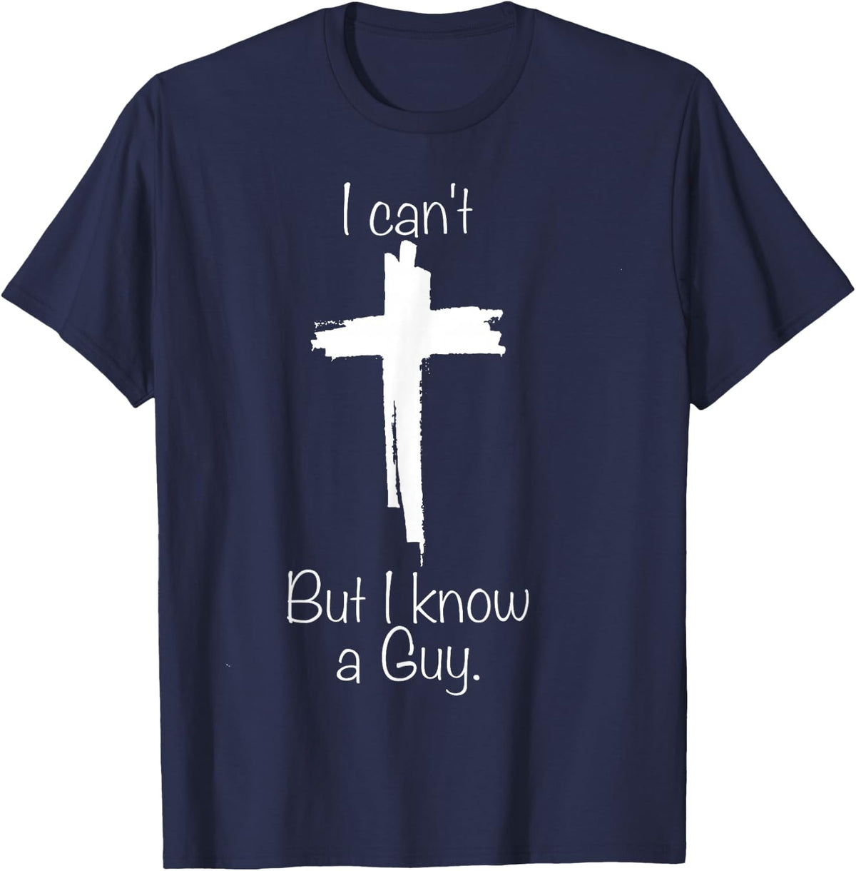 Cross I Can't but I Know a Guy T-Shirt - Navy Blue