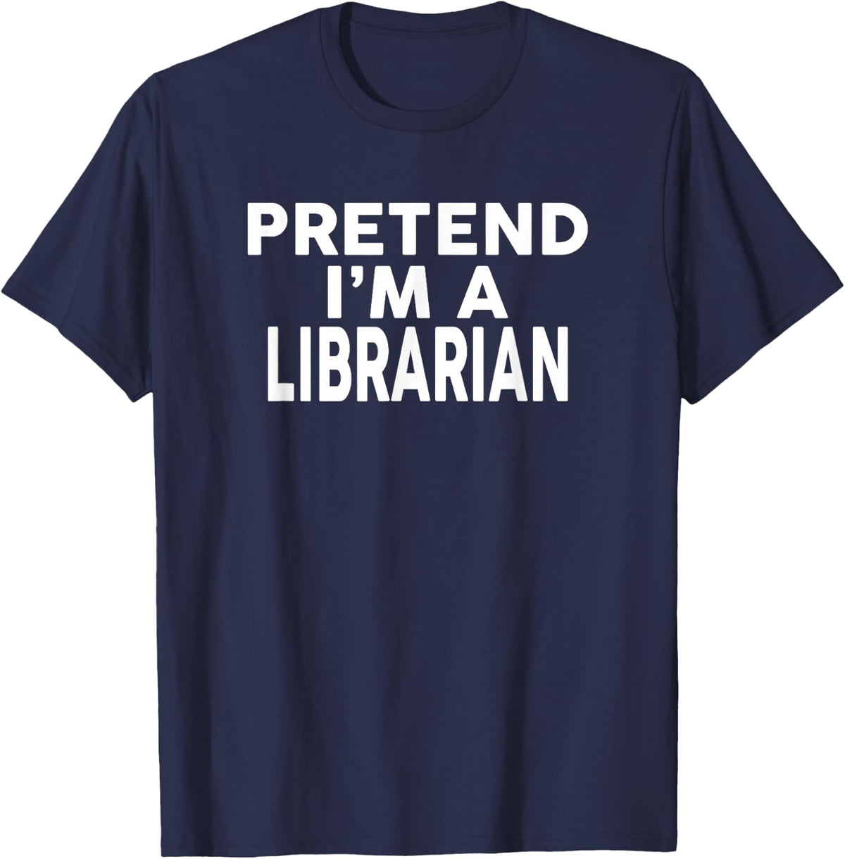 Pretend I'm A LIBRARIAN T-Shirt Halloween Costume T-Shirt - Navy Blue