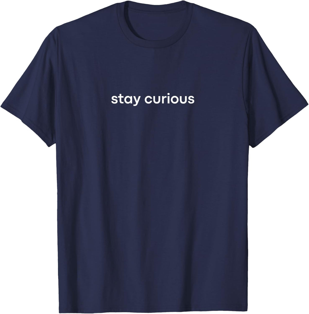Stay Curious | Science Enthusiast STEM Learning Curiosity T-Shirt - Navy Blue