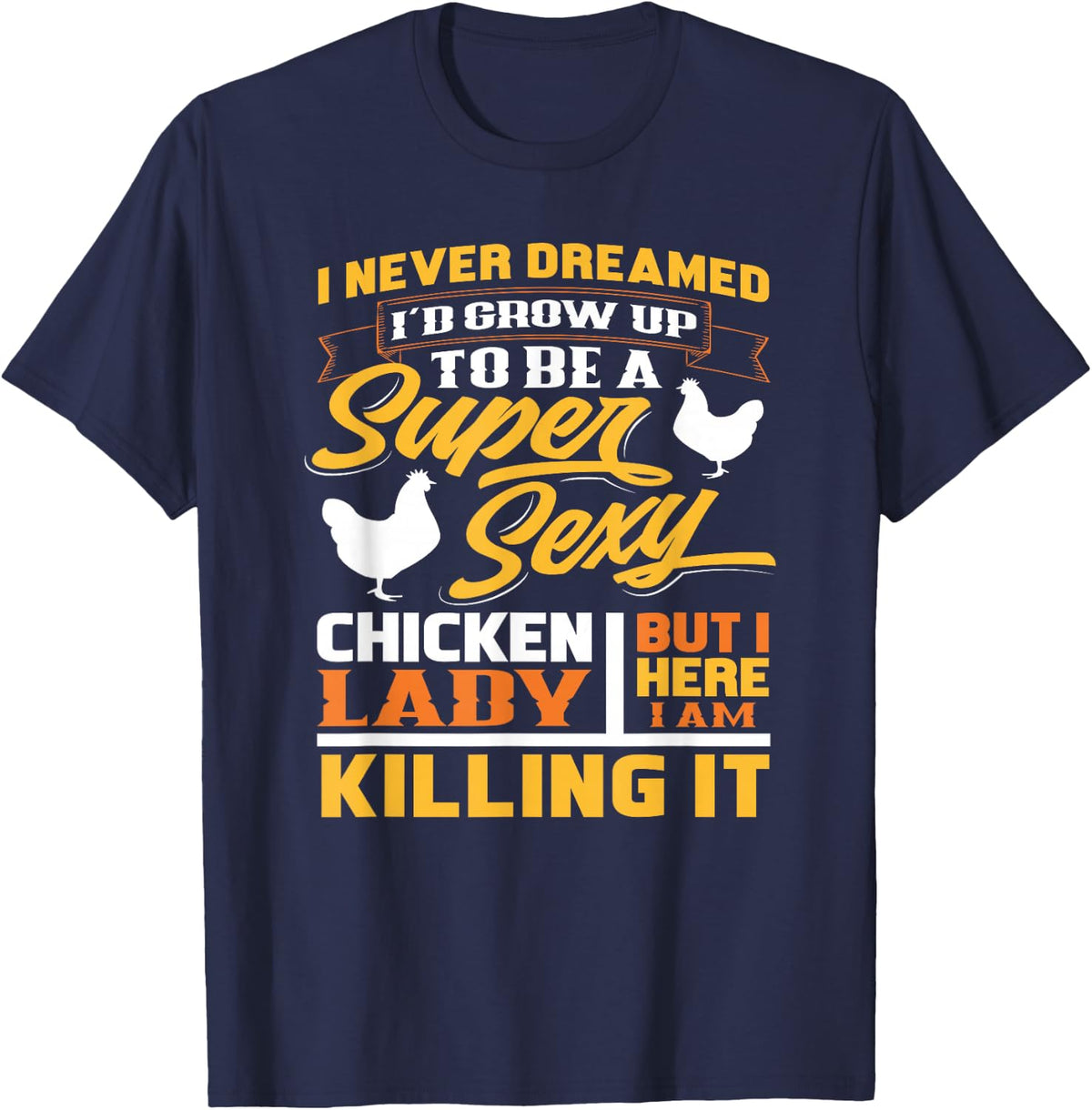 Super Sexy Chicken Lady Funny T-Shirt Tee For Women Farmer Gift - Navy Blue