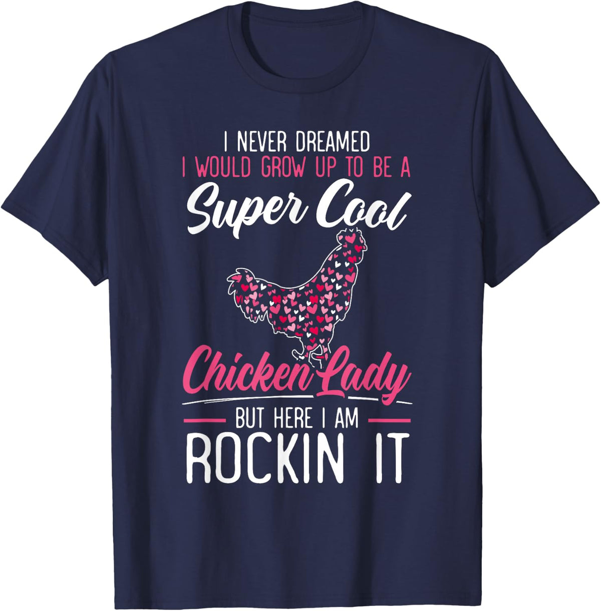 Never Dreamed I Would Grow Up To Be A Chicken Lady T-Shirt - Navy Blue