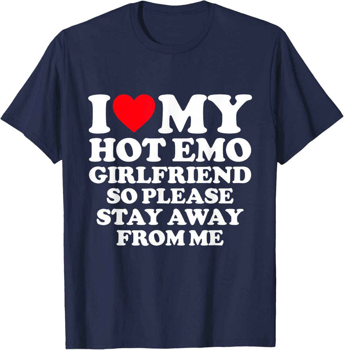 I Love My Hot Emo Girlfriend So Please Stay Away From Me T-Shirt - Navy Blue