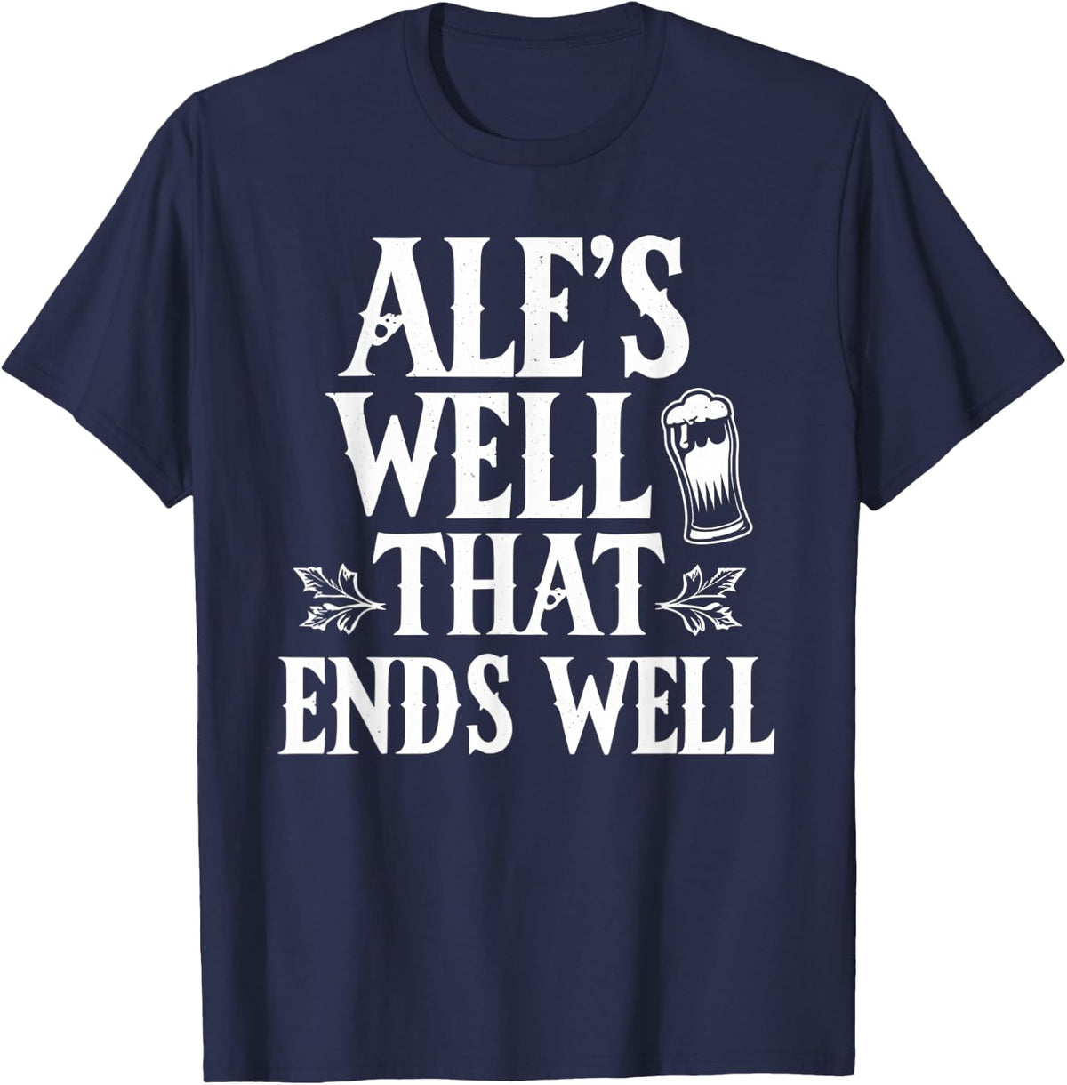 Ale’s Well That Ends Well Brew Enthusiast Beer T-Shirt - Navy Blue