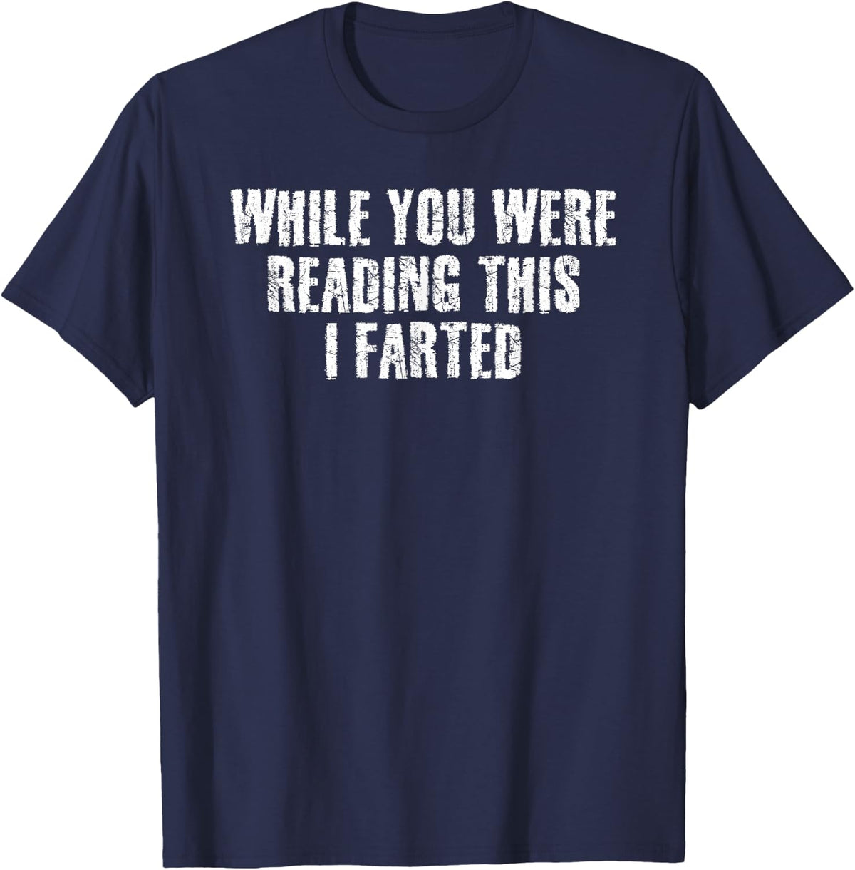 WHILE YOU WERE READING THIS I FARTED Shirt Funny Gift Idea T-Shirt - Navy Blue