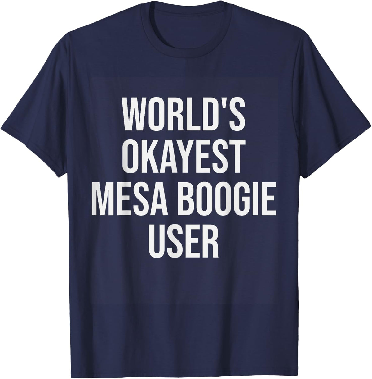 World's Okayest Mesa Boogie User Music Gift T-Shirt - Navy Blue