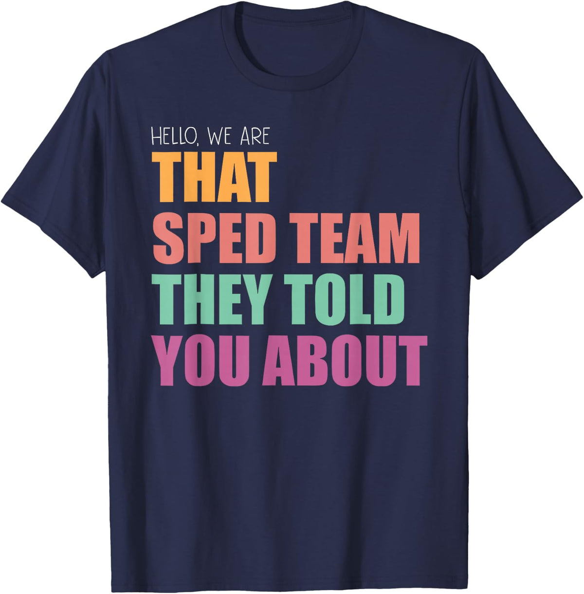 Hello We are that Sped Team They Told You About Teacher T-Shirt - Navy Blue