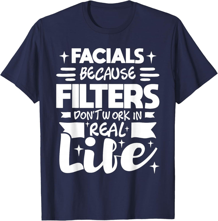 Facials Because Filters Don't Work - Esthetician Beautician T-Shirt - Navy Blue