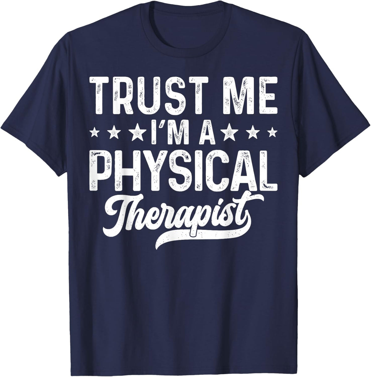 Trust Me I'm A Physical Therapist - Funny PT Therapist T-Shirt - Navy Blue