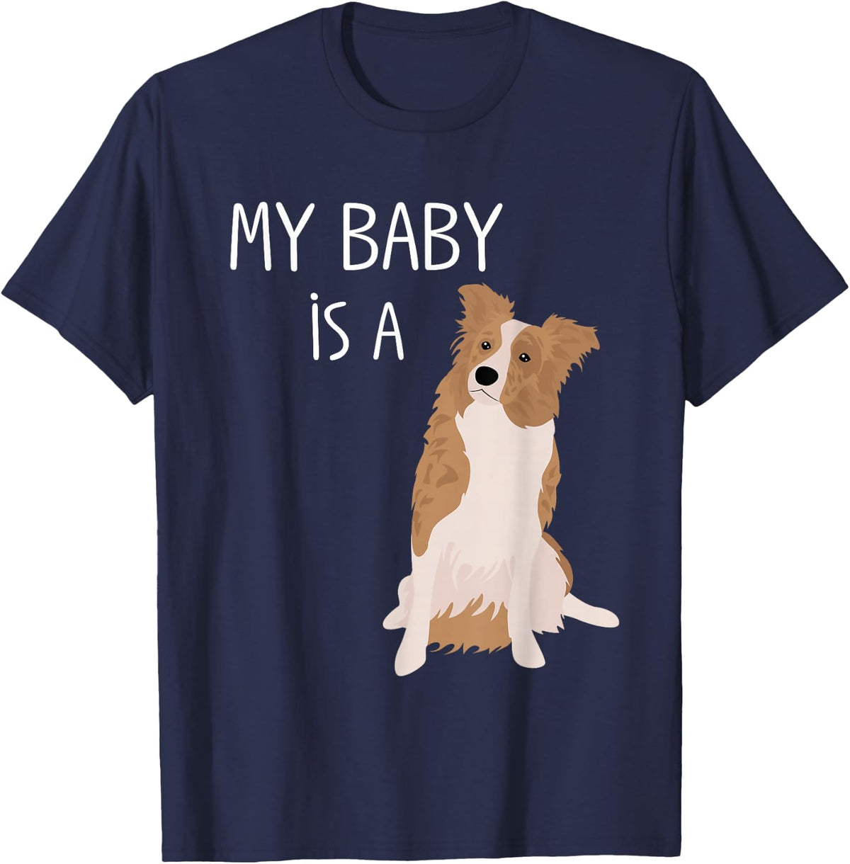 My Baby is a Border Collie (White, Red & Merle) Dog Mom T-Shirt - Navy Blue