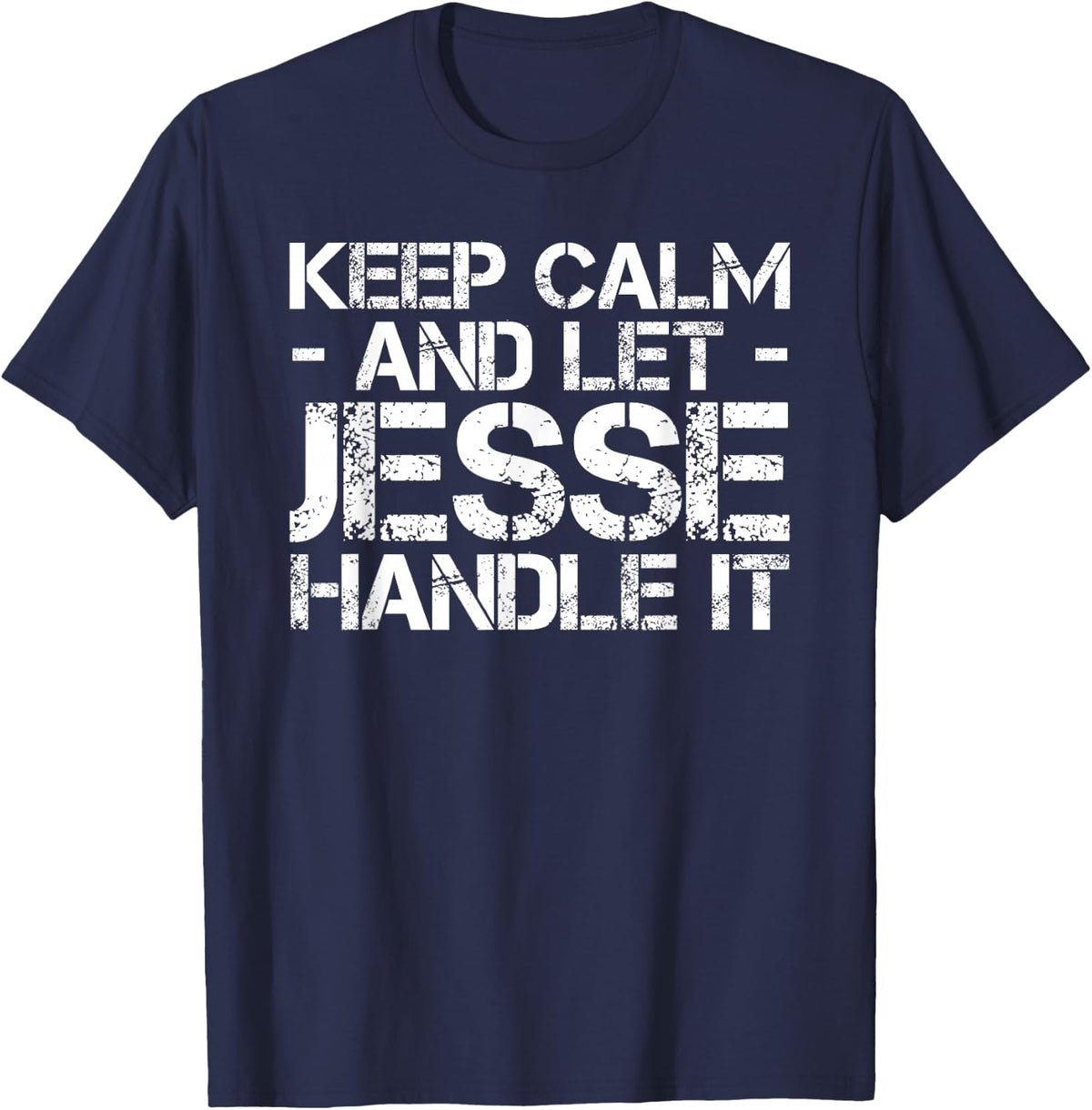 KEEP CALM AND LET JESSE HANDLE IT Funny Birthday Gift T-Shirt - Navy Blue