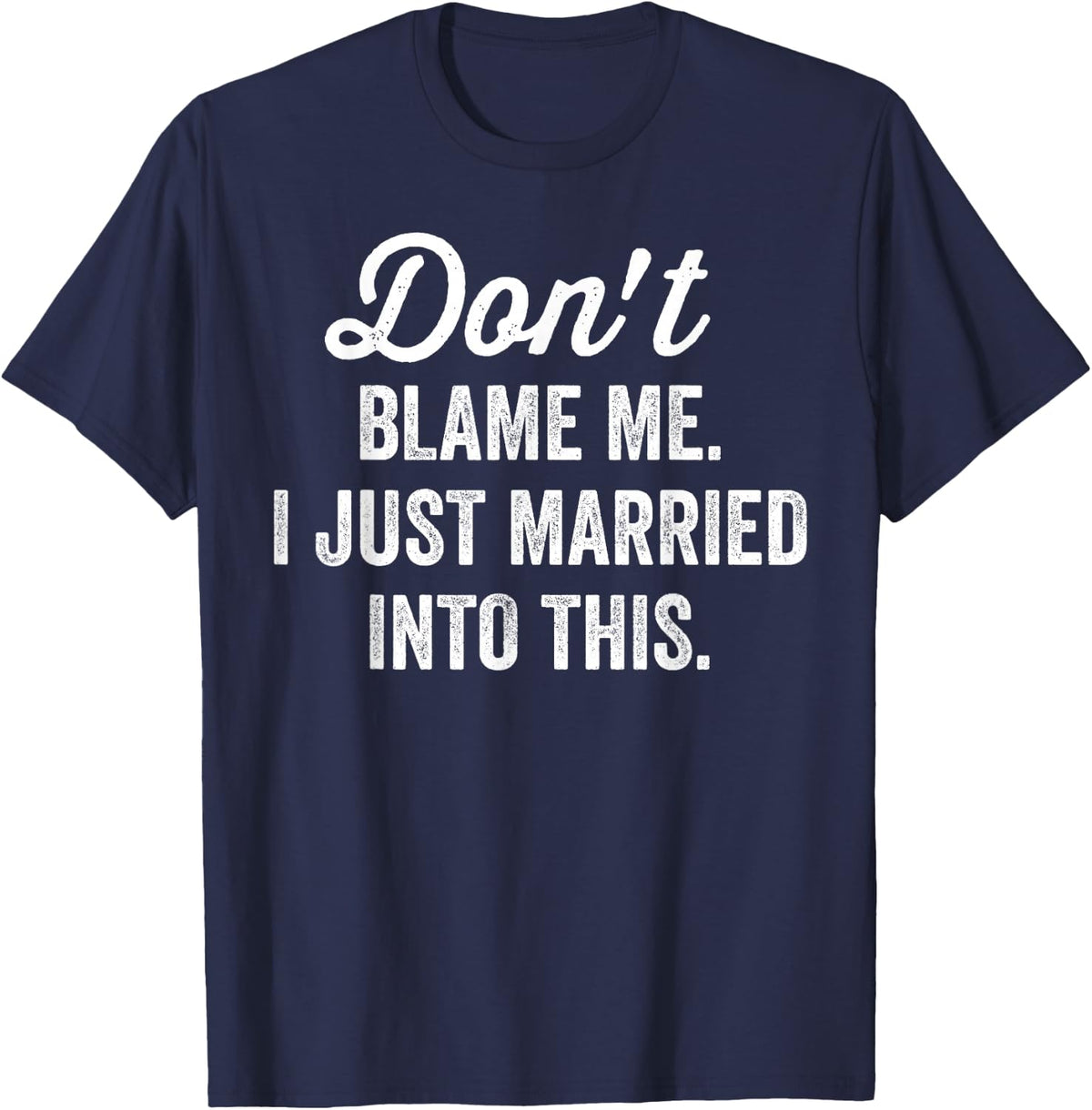 Don't Blame Me I Just Married into This - Matching Couples T-Shirt - Navy Blue