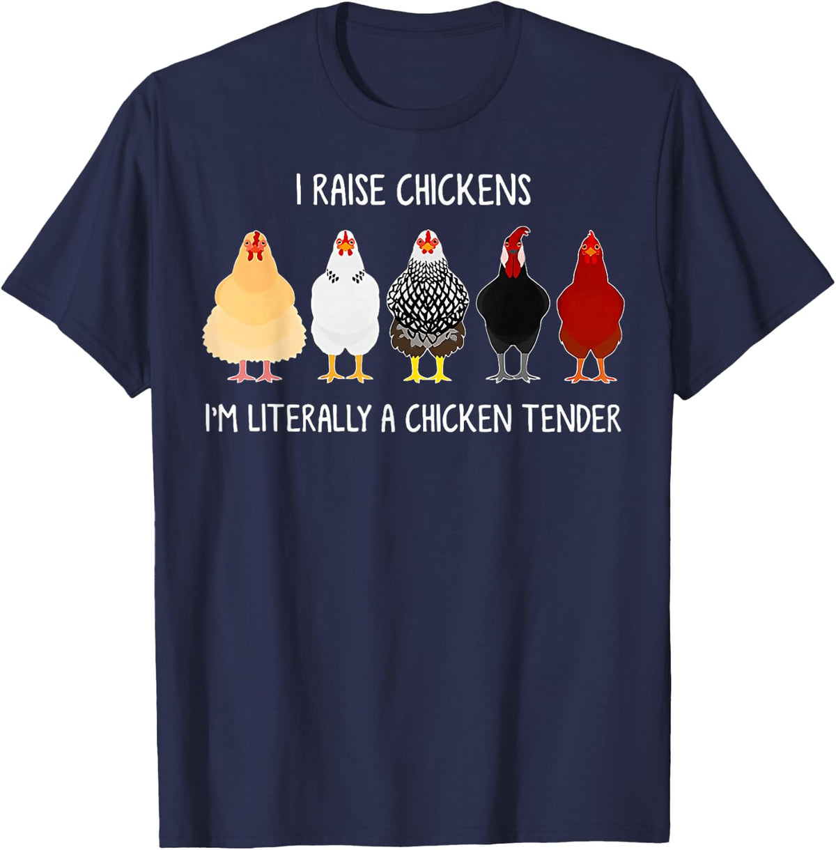 i Raise Chickens I'm Literally a Chicken Tender T-Shirt - Navy Blue