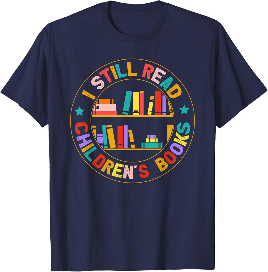 I Still Read Children's Books Reading Books Librarian T-Shirt - Navy Blue