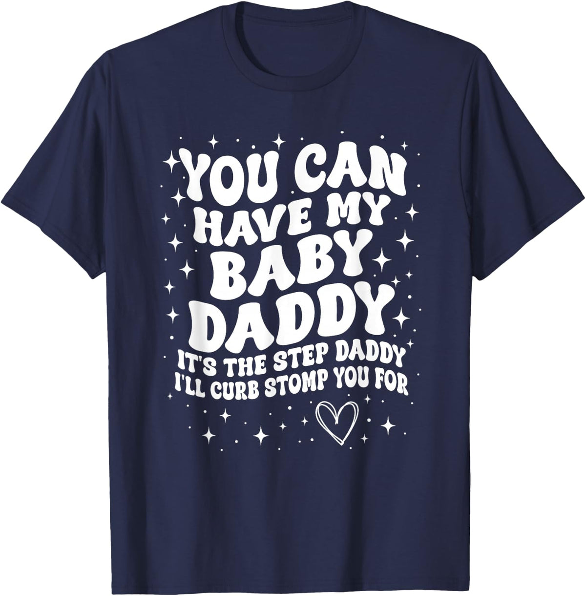 You Can Have My Baby Daddy It's The Step Daddy T-Shirt - Navy Blue