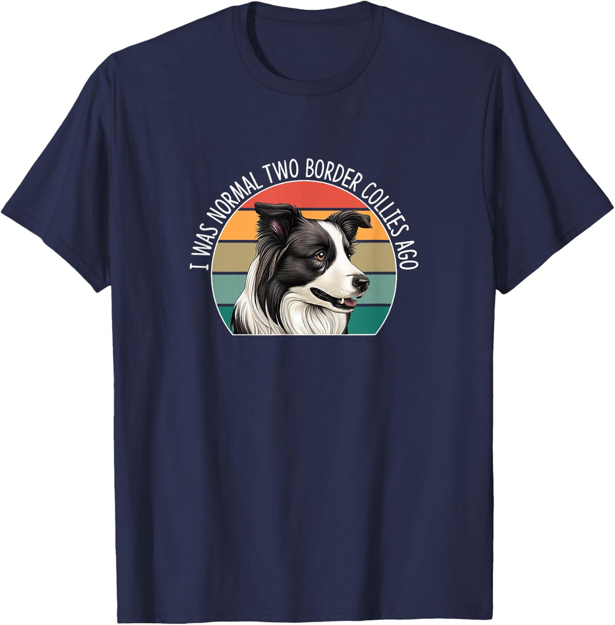 I Was Normal Two Border Collies Ago - T-Shirt - Navy Blue