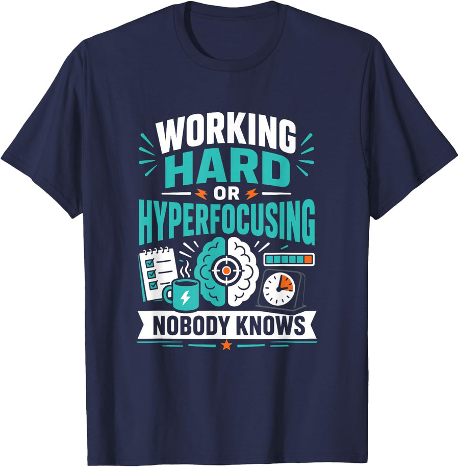 Working Hard Or Hyperfocusing Nobody Knows Funny ADHD T-Shirt - Navy Blue