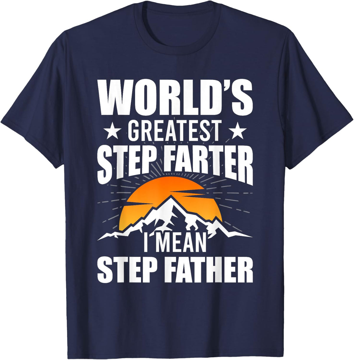 World's Greatest Step Farter I Mean Step Father Stepdad T-Shirt - Navy Blue