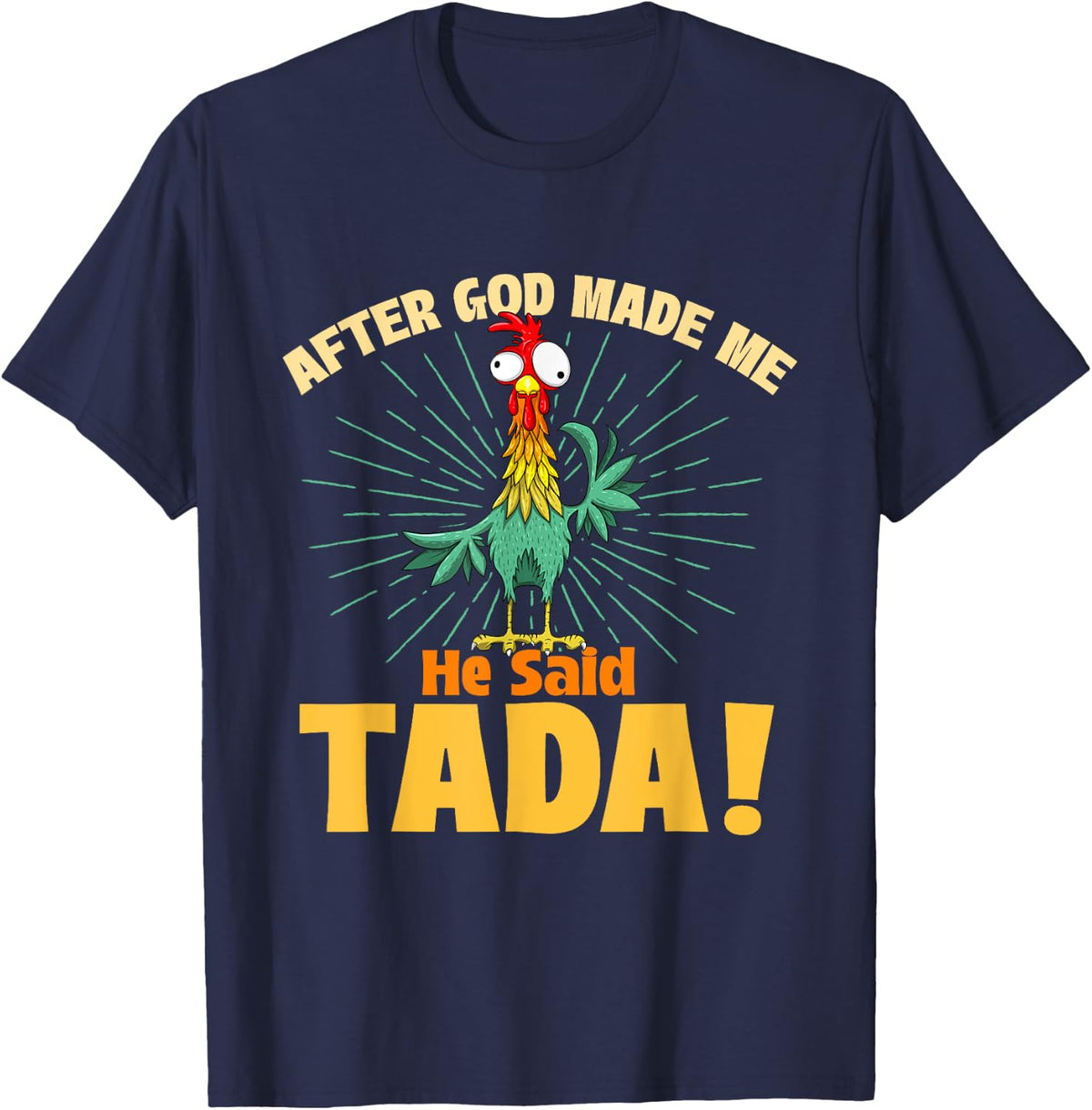 After God Made Me He Said Tada - Chicken Lover Farm Owner T-Shirt - Navy Blue