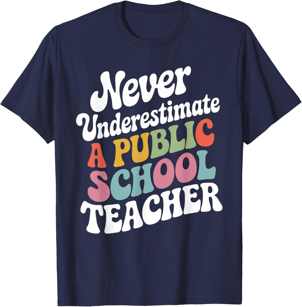 Never Underestimate a Public School Teacher Public Education T-Shirt - Navy Blue