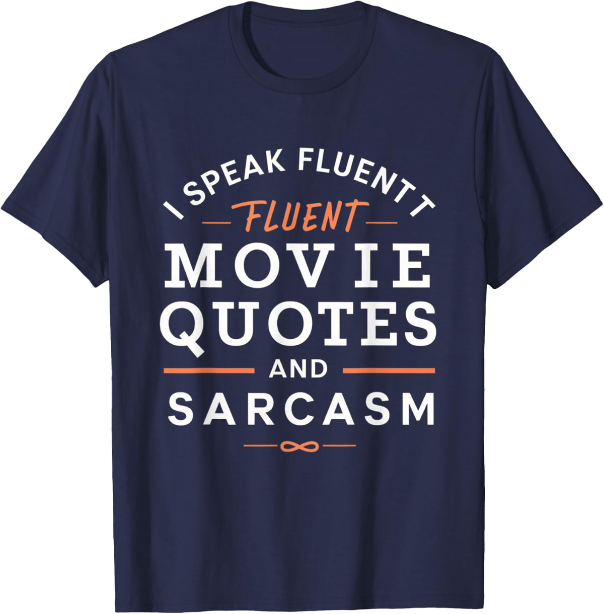 I Speak Fluent Movie Quotes And Sarcasm Funny Sarcasm T-Shirt - Navy Blue