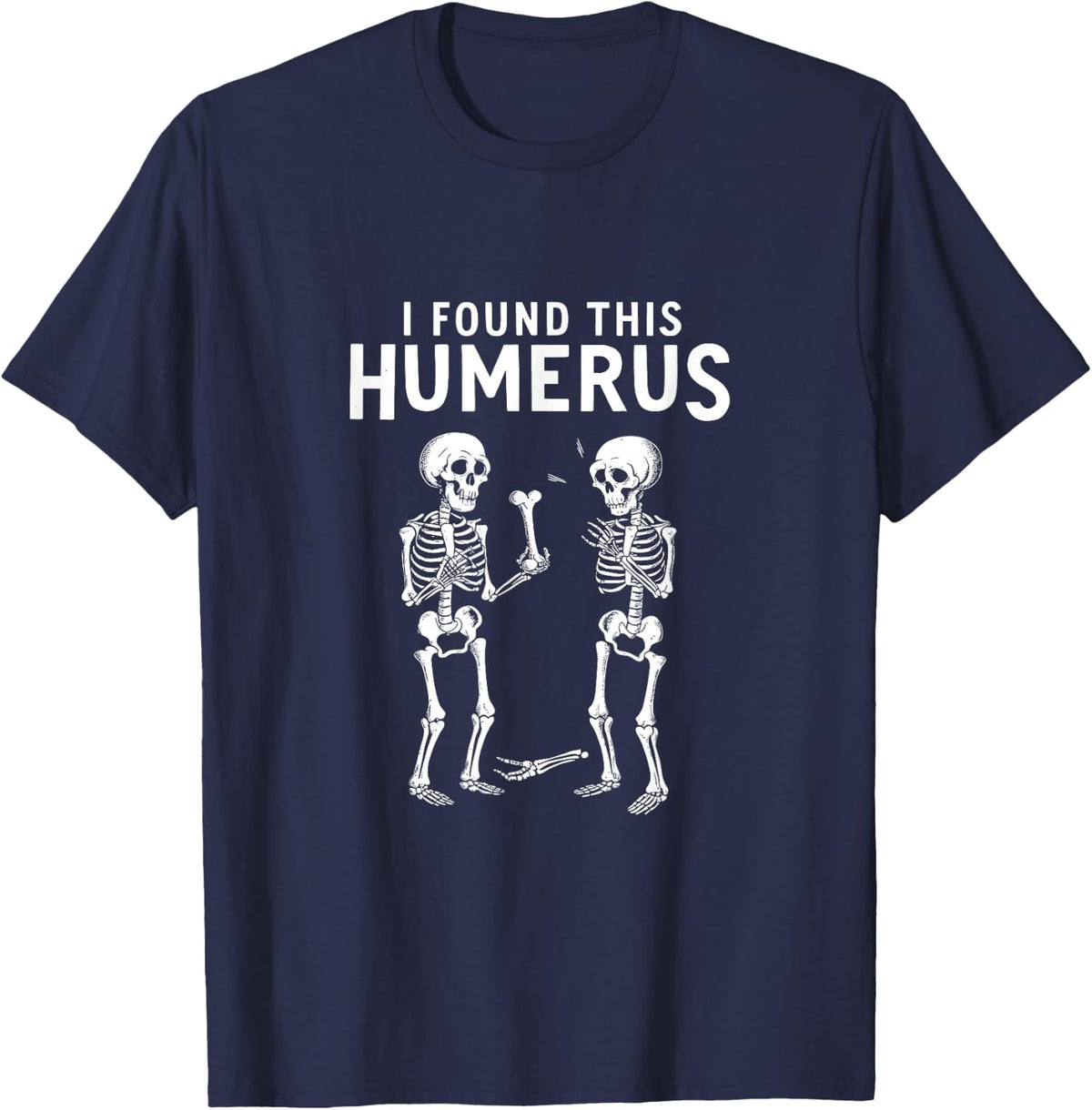 I Found This Humerus Funny Anatomy Pun T-Shirt Tee for Science Lovers - Navy Blue